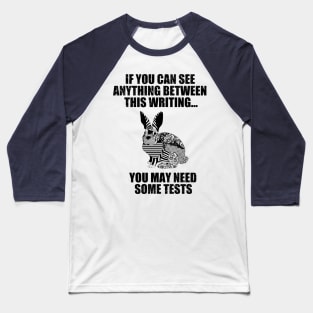 You May Need Some Tests Baseball T-Shirt